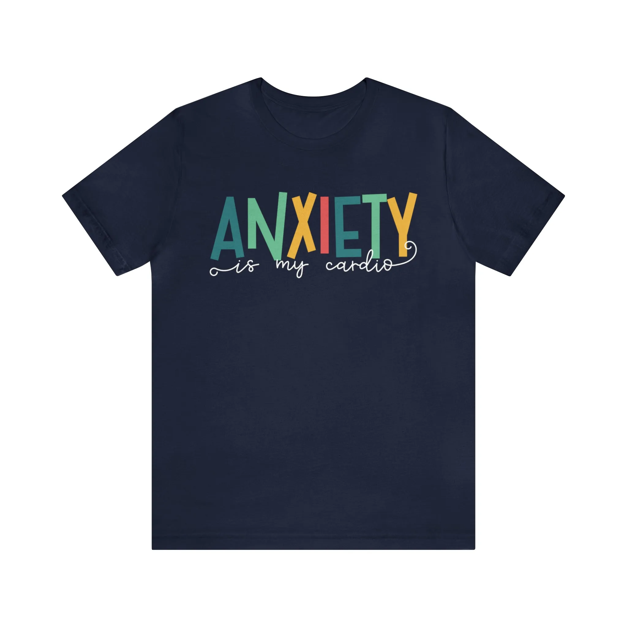 Anxiety Is My Cardio Anxiety Shirt | Funny Mental Health Shirt | Counselor Shirt | Gift For Her | Unisex Jersey T-shirt